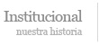 Institucional - Nuestra Historia